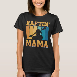 Rafting Raftin Mama Kayak Paddling Canoe Paddle T-Shirt
