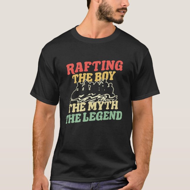 Rafting The Boy The Myth The Legend River Rafter T-Shirt (Front)