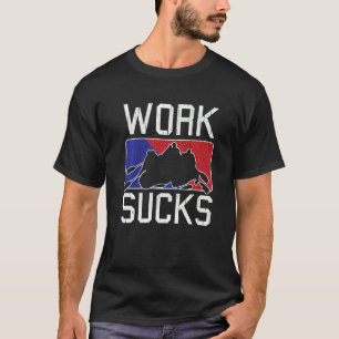 Rafting Thrill River Rapids Rafter Work Sucks T-Shirt