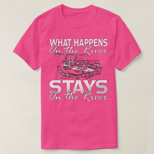 Rafting What Happens On The River Paddling Paddle  T-Shirt (Design Front)