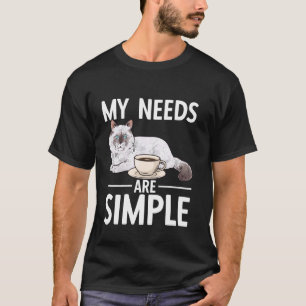 Ragdoll Cat Owner My Needs Are Simple Coffee Ragdo T-Shirt