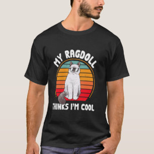 Ragdoll Cat Owner My Ragdoll Thinks I'm Cool T-Shirt