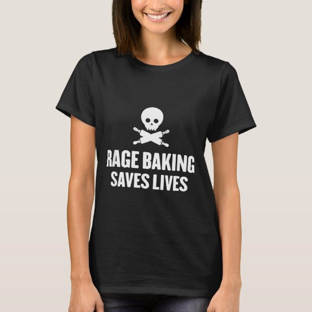 Rage Baking Saves Live Skull Funny Baker Cook Chef T-Shirt (Front)