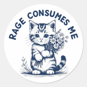Rage Consumes Me Funny Sarcastic Kitten Flowers Classic Round Sticker