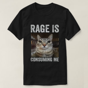 Rage Is Consuming Me Cat Meme T-Shirt