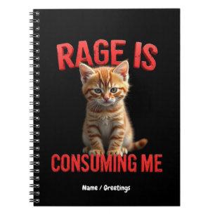 Rage is Consuming Me Cute Kitten Cat, Funny Feline Notebook