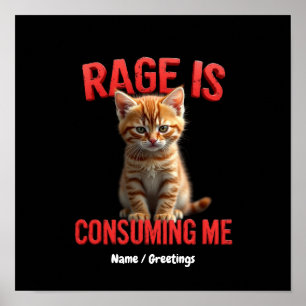 Rage is Consuming Me Cute Kitten Cat, Funny Feline Poster