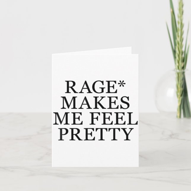 Rage Makes Me Feel Pretty Funny Humor Saying, Sarc Card (Front)