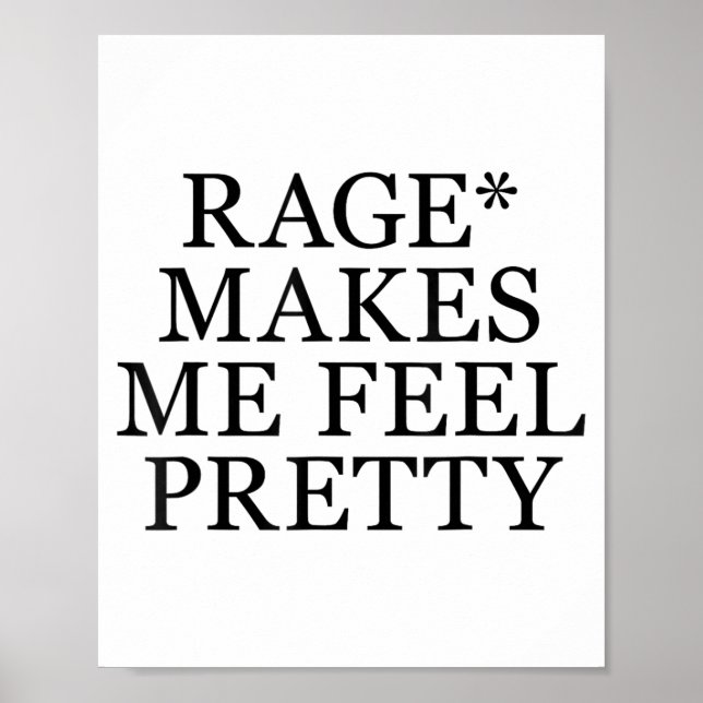 Rage Makes Me Feel Pretty Funny Humor Saying, Sarc Poster (Front)