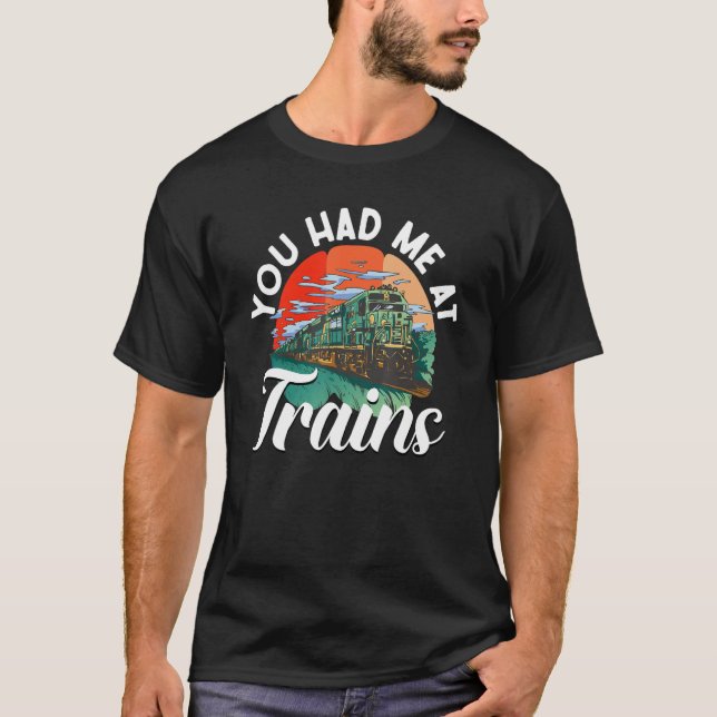 Railroad Train - You Had Me At Trains T-Shirt (Front)