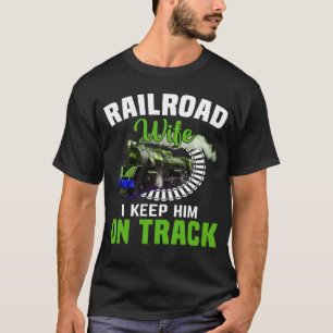 Railroad Wife I Keep Him On Track T-Shirt
