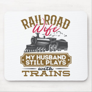 Railroad Wife My Husband Still Plays with Trains Mouse Pad