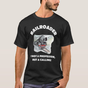 Railroader Is Not A Profession But A Calling Rai T-Shirt