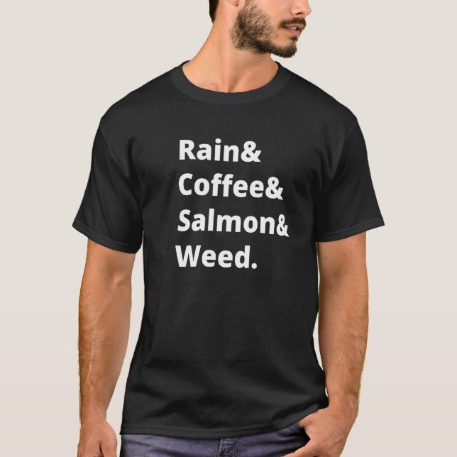 Rain And Coffee And Salmon And Weed Seattle Portla T-Shirt (Front)