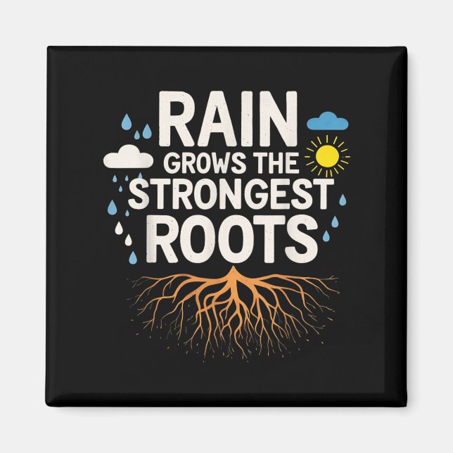 Rain Grows The Strongest Roots Resilience Motivati Magnet (Front)