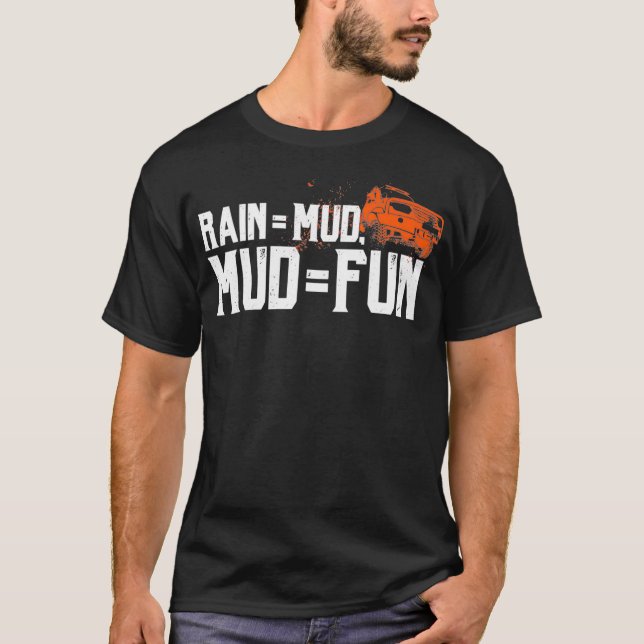 Rain  Mud Mud  Fun Gifts for Mud Racing Funny Mud  T-Shirt (Front)
