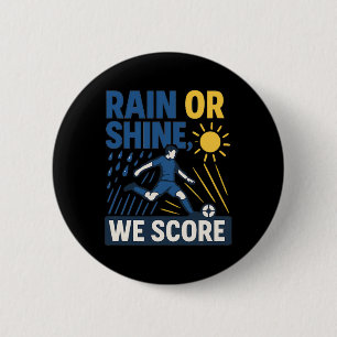 Rain Or Shine We Score Soccer Fan Graphic  6 Cm Round Badge