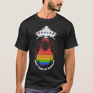 Rainbow Alien LGBT UFO Don't Take My Rainbow T-Shirt