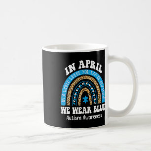 Rainbow April We Wear Blue Autism Awareness Men Wo Coffee Mug