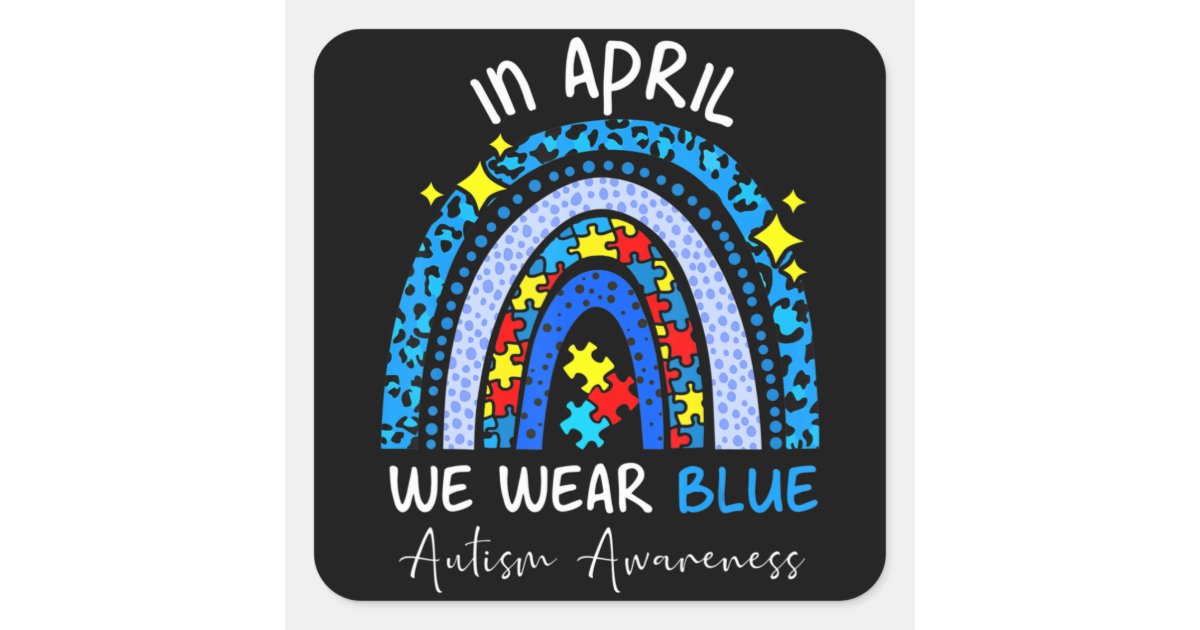 Rainbow Autism In April We Wear Blue Autism Awaren Square Sticker | Zazzle