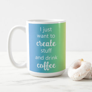 Rainbow Create Stuff and Drink Coffee Mug