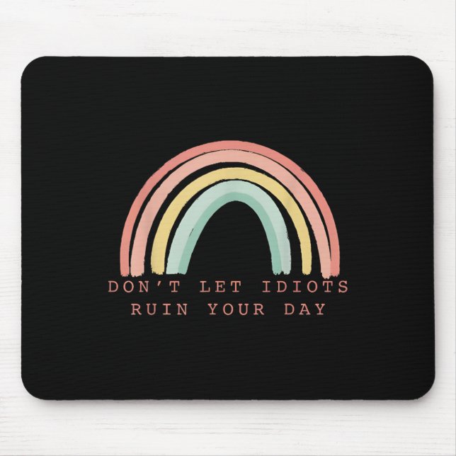 Rainbow Don’t Let Idiots Ruin Your Day Happy Insra Mouse Pad (Front)