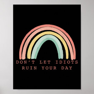 Rainbow Don’t Let Idiots Ruin Your Day Happy Insra Poster