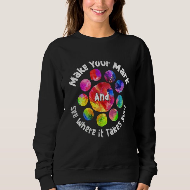 Rainbow Dot Day Make Your Mark See Where It Takes  Sweatshirt (Front)
