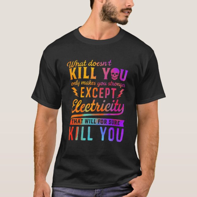 RAINBOW EXCEPT ELECTRICITY KILL YOU T-Shirt (Front)