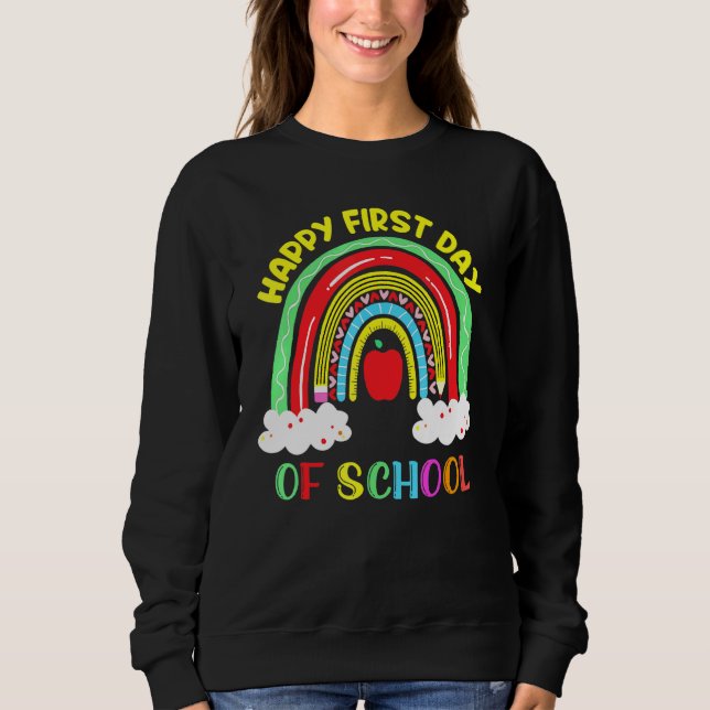 Rainbow Happy First Day Of School Teacher Boys Gir Sweatshirt (Front)