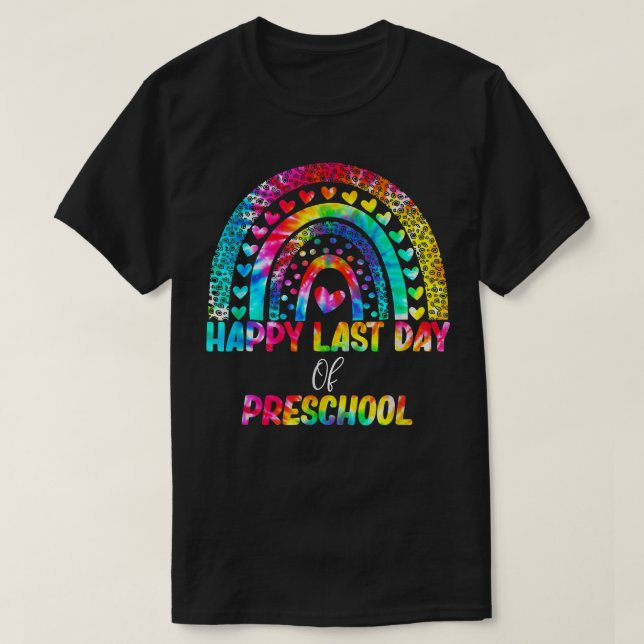 Rainbow Happy Last Day Of Preschool Tie Dye Gradua T-Shirt (Design Front)