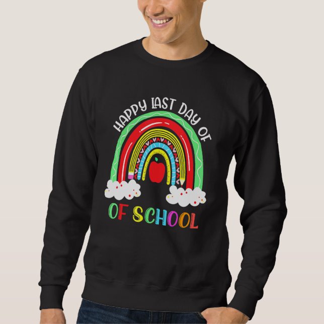 Rainbow Happy Last Day Of School Teacher Boys Girl Sweatshirt (Front)