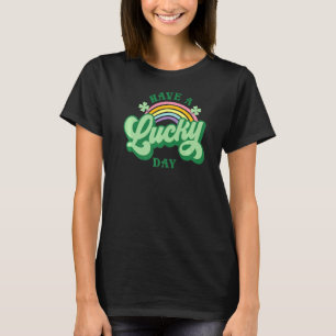 Rainbow Have A Lucky Day Irish Shamrocks St Patric T-Shirt
