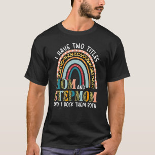 Rainbow I Have Two Titles Mum & Stepmom Leopard Mo T-Shirt