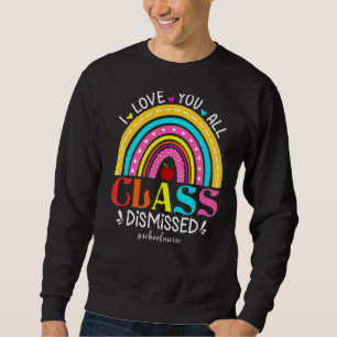 Rainbow I Love You All Class Dismissed School Nurs Sweatshirt