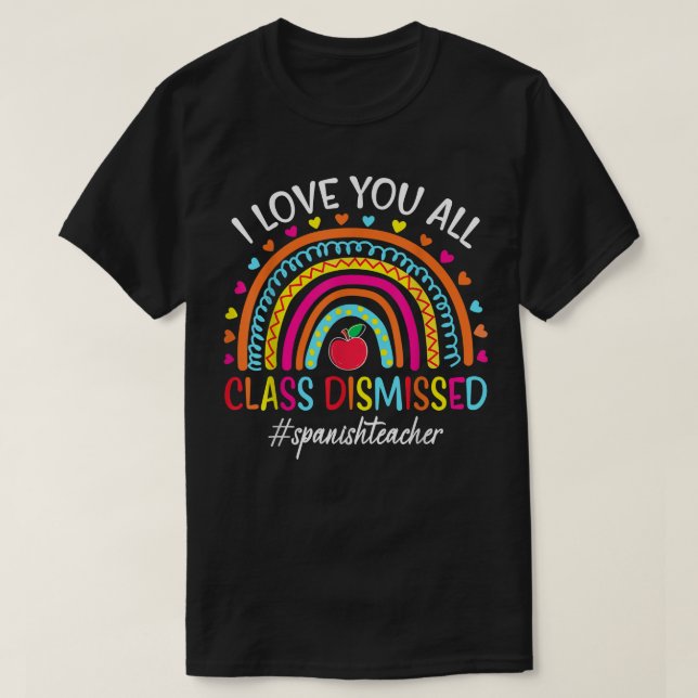 Rainbow I Love You All Class Dismissed Spanish Tea T-Shirt (Design Front)