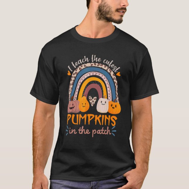 Rainbow I Teach The Cutest Pumpkins In The Patch F T-Shirt (Front)