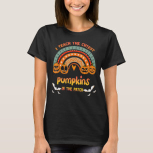 Rainbow I Teach The Cutest Pumpkins In The Patch H T-Shirt