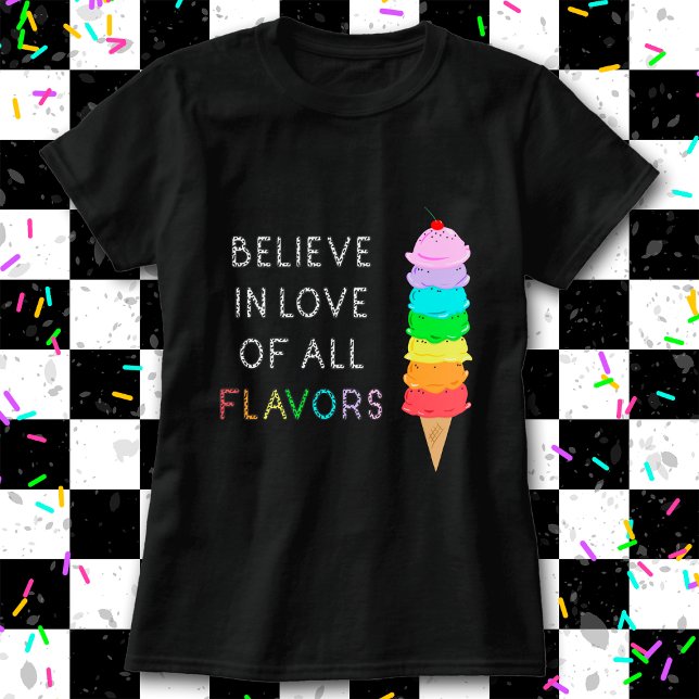 Rainbow Ice Cream LGBT Love Diversity Pride Black  T-Shirt (Tell them to "Believe in Love of All Flavors" with this unique LGBT+ / ally rainbow ice cream shirt!)