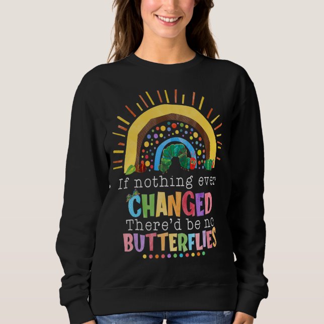 Rainbow If Nothing Ever Changed There'd Be No Butt Sweatshirt (Front)