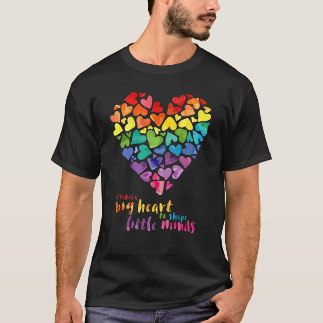 Rainbow It Takes A Big Heart To Shape Little Minds T-Shirt (Front)