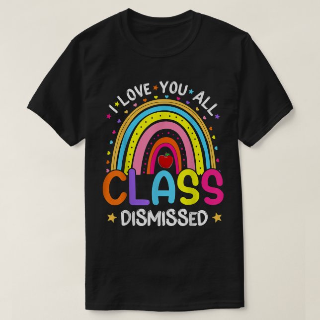 Rainbow Last Day Of School I Love You All Class Di T-Shirt (Design Front)