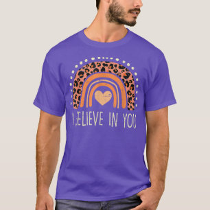 Rainbow Leopard I Believe In You Teacher Testing D T-Shirt