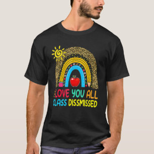 Rainbow Leopard I Love You All Class Dismissed Tea T-Shirt