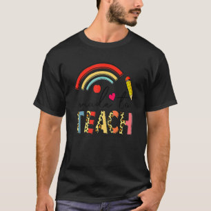 Rainbow Leopard Made To Teach Teacher Back To Sch T-Shirt
