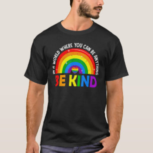 Rainbow LGBT Ally Pride In A World Be Kind LGBTQ G T-Shirt