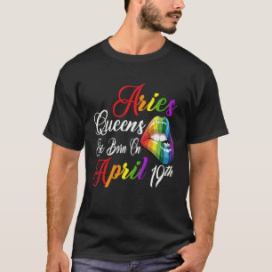 Rainbow Lips Queens are Born on April 19th Team Ar T-Shirt