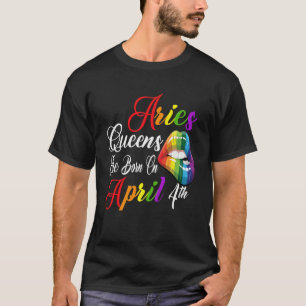 Rainbow Lips Queens are Born on April 4th Team Ari T-Shirt