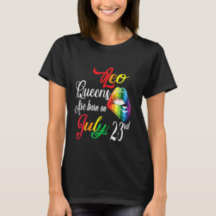 Rainbow LIps Queens Are Born On July 23rd Leo Girl T-Shirt