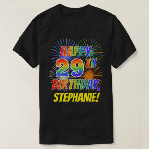 Rainbow Look HAPPY 29TH BIRTHDAY; Fireworks + Name T-Shirt